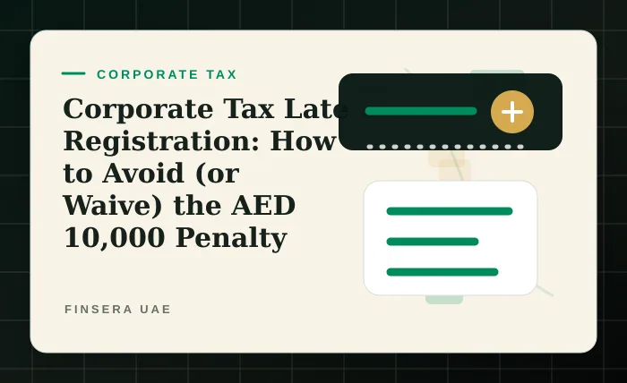 Corporate Tax Late Registration: How to Avoid (or Waive) the AED 10,000 Penalty