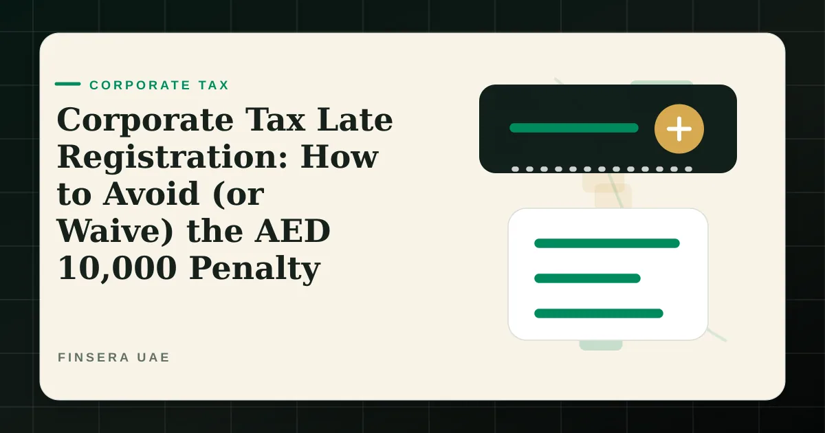 UAE corporate tax feature image for Corporate Tax Late Registration: How to Avoid (or Waive) the AED 10,000 Penalty by Finsera UAE