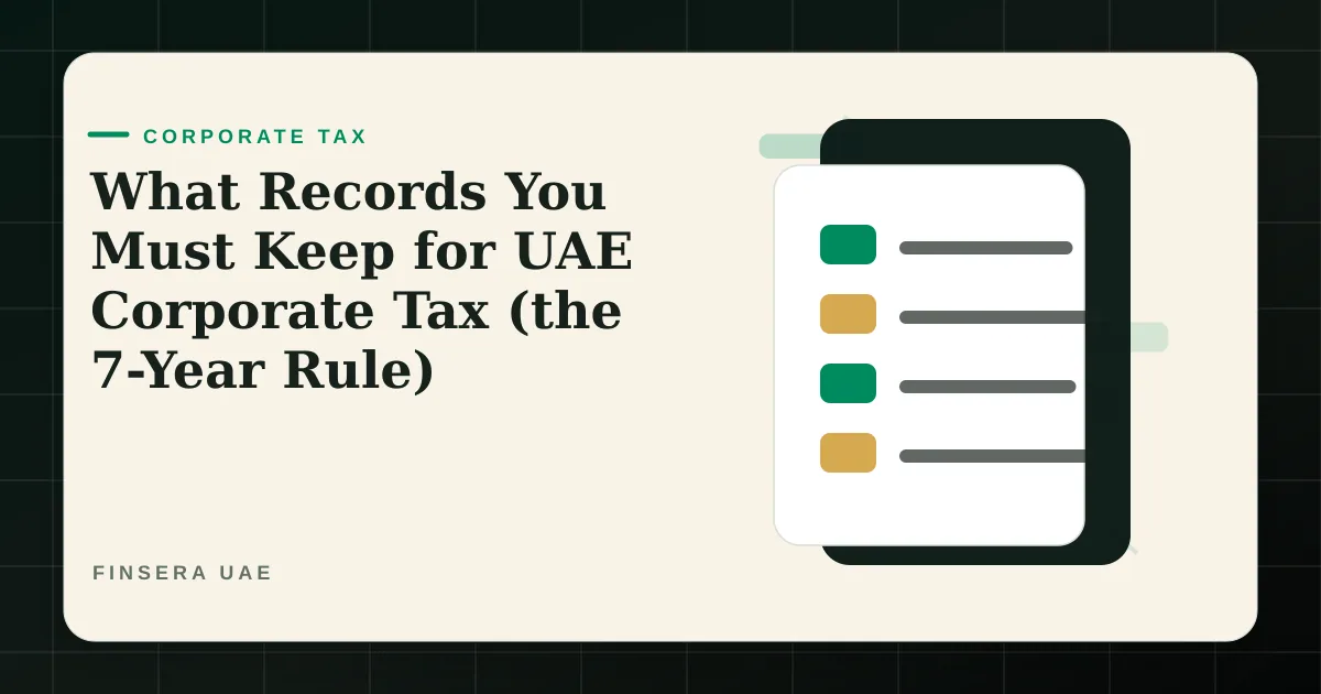 UAE corporate tax feature image for What Records You Must Keep for UAE Corporate Tax (the 7-Year Rule) by Finsera UAE