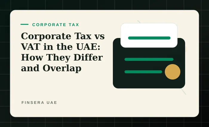 Corporate Tax vs VAT in the UAE: How They Differ and Overlap