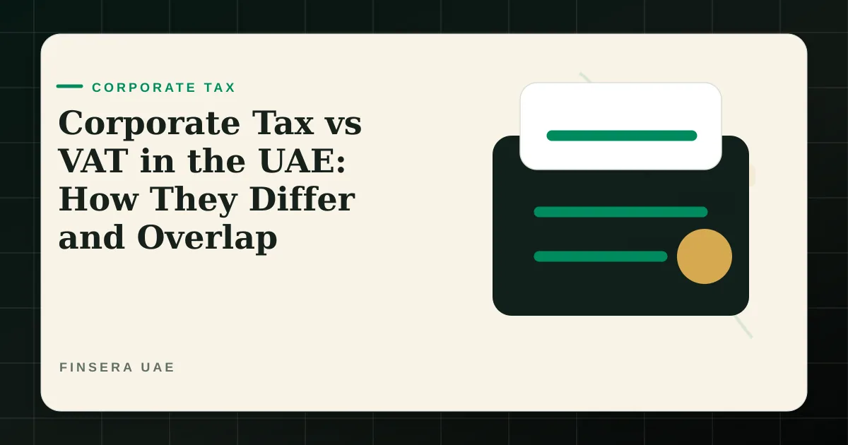 UAE corporate tax feature image for Corporate Tax vs VAT in the UAE: How They Differ and Overlap by Finsera UAE
