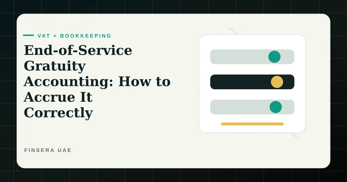 UAE VAT and bookkeeping feature image for End-of-Service Gratuity Accounting: How to Accrue It Correctly by Finsera UAE