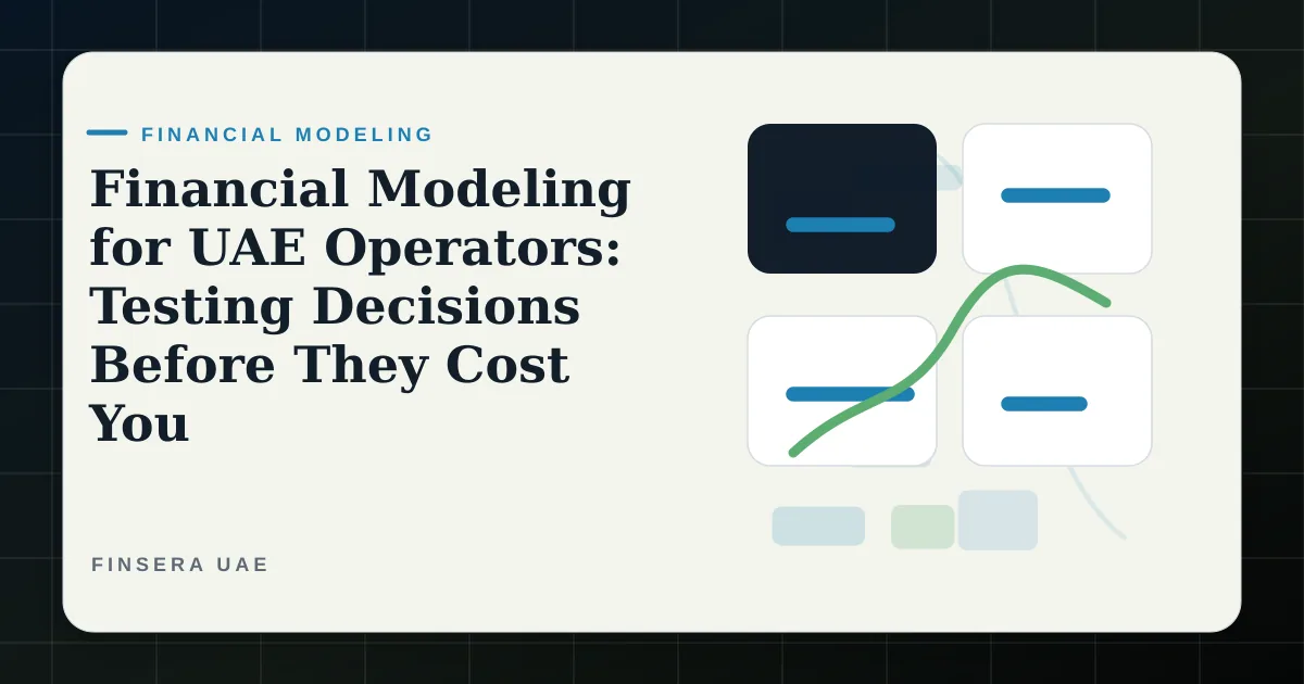 UAE financial modeling feature image for Financial Modeling for UAE Operators: Testing Decisions Before They Cost You by Finsera UAE